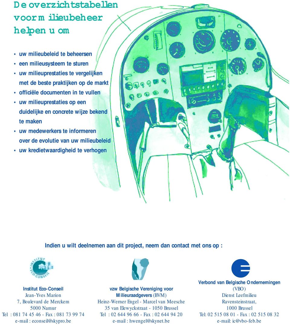 Indien u wilt deelnemen aan dit project, neem dan contact met ons op : Institut Eco-Conseil Jean-Yves Marion 7, Boulevard de Merckem 5000 Namur Tel : 081 74 45 46 - Fax : 081 73 99 74 e-mail :