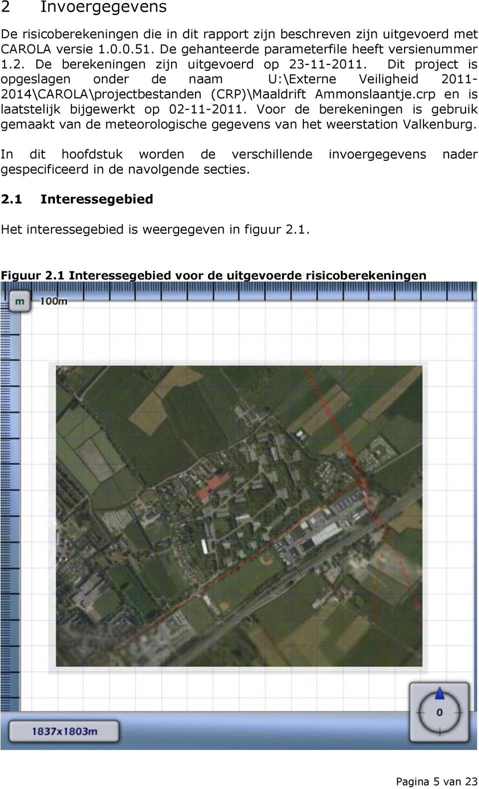 Voor de berekeningen is gebruik gemaakt van de meteorologische gegevens van het weerstation Valkenburg.