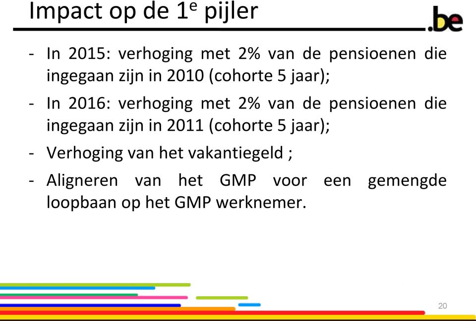 ingegaan zijn in 2011 (cohorte 5 jaar); - Verhoging van het vakantiegeld