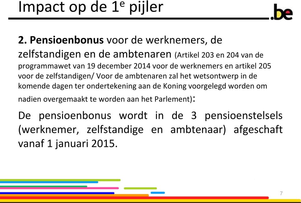 komende dagen ter ondertekening aan de Koning voorgelegd worden om nadien overgemaakt te worden aan het Parlement):