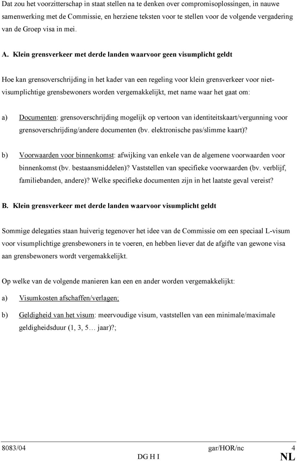 Klein grensverkeer met derde landen waarvoor geen visumplicht geldt Hoe kan grensoverschrijding in het kader van een regeling voor klein grensverkeer voor nietvisumplichtige grensbewoners worden