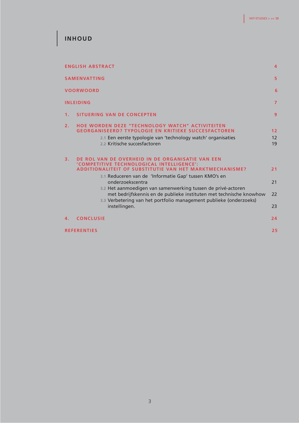 DE ROL VAN DE OVERHEID IN DE ORGANISATIE VAN EEN COMPETITIVE TECHNOLOGICAL INTELLIGENCE : ADDITIONALITEIT OF SUBSTITUTIE VAN HET MARKTMECHANISME? 21 3.