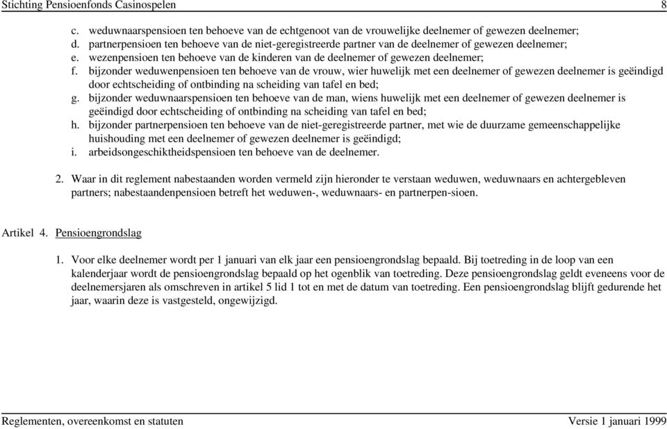 bijzonder weduwenpensioen ten behoeve van de vrouw, wier huwelijk met een deelnemer of gewezen deelnemer is geëindigd door echtscheiding of ontbinding na scheiding van tafel en bed; g.