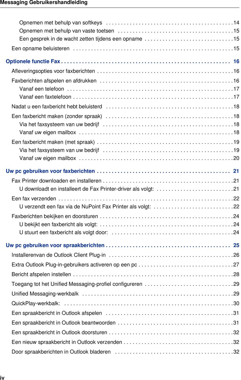 .............................................16 Faxberichten afspelen en afdrukken.............................................16 Vanaf een telefoon........................................................17 Vanaf een faxtelefoon.