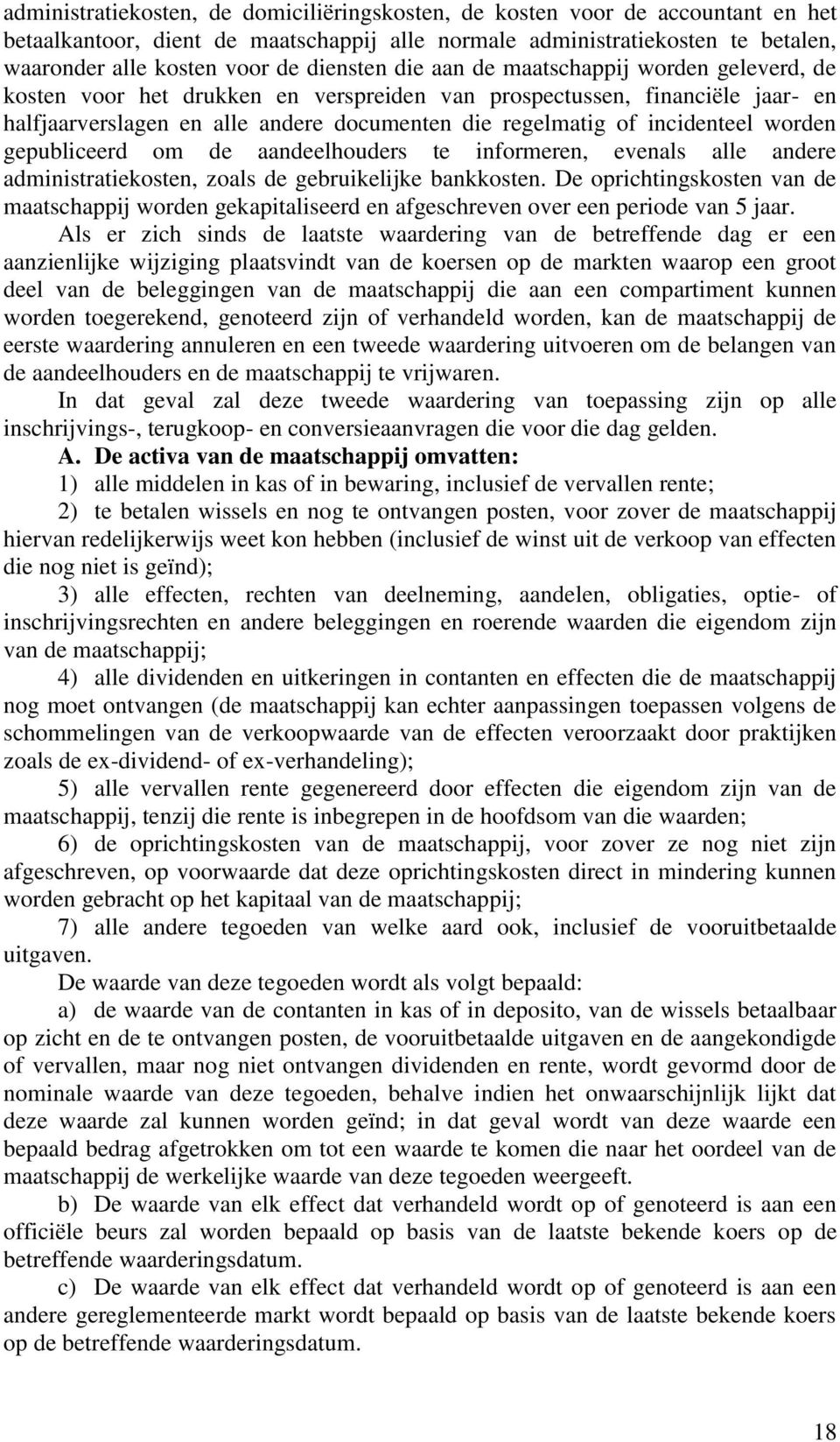 incidenteel worden gepubliceerd om de aandeelhouders te informeren, evenals alle andere administratiekosten, zoals de gebruikelijke bankkosten.