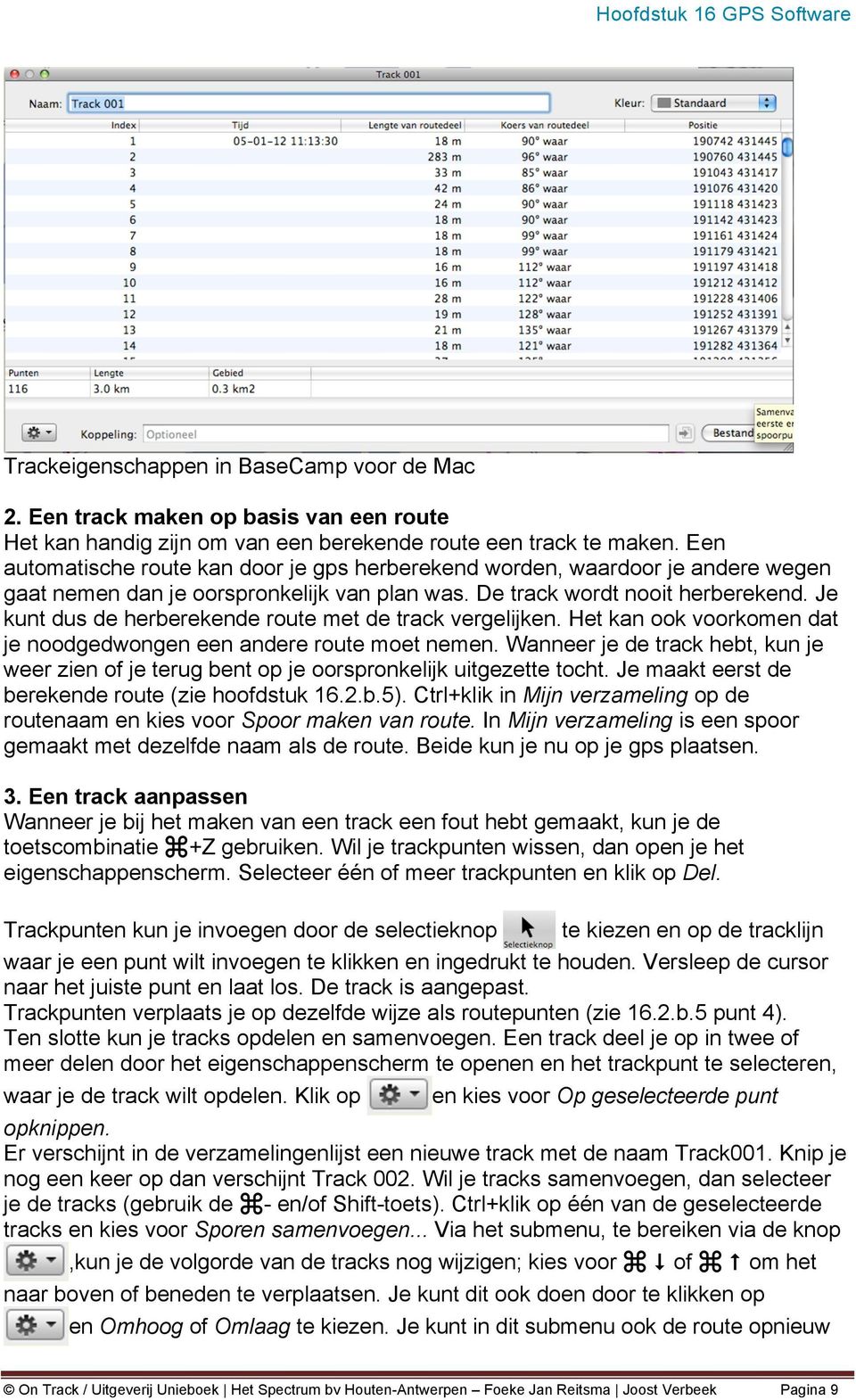 Je kunt dus de herberekende route met de track vergelijken. Het kan ook voorkomen dat je noodgedwongen een andere route moet nemen.