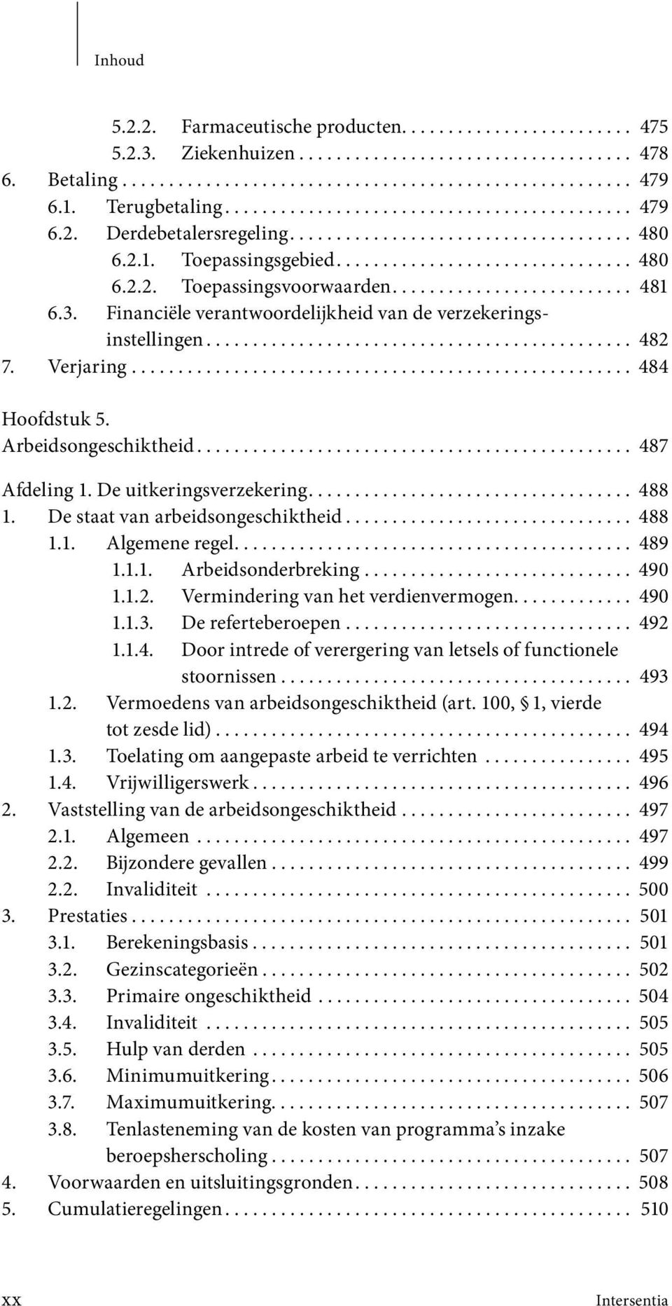 ......................... 481 6.3. Financiële verantwoordelijkheid van de verzekeringsinstellingen.............................................. 482 7. Verjaring...................................................... 484 Hoofdstuk 5.