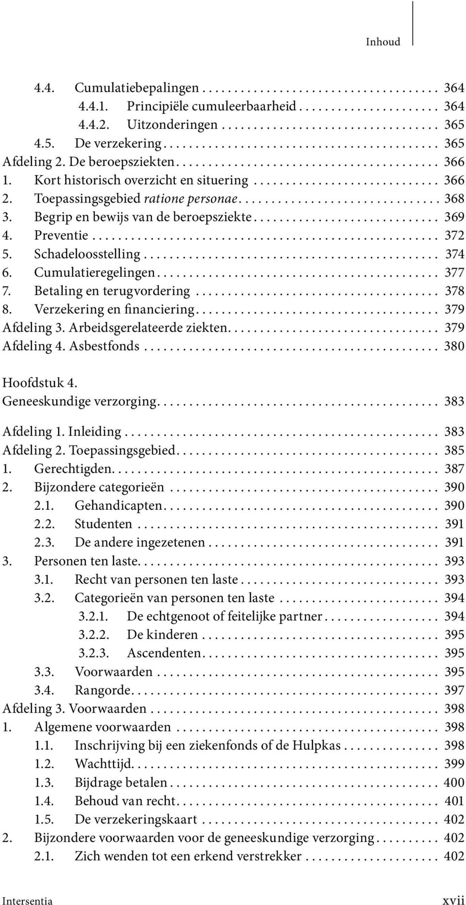 Toepassingsgebied ratione personae............................... 368 3. Begrip en bewijs van de beroepsziekte............................. 369 4. Preventie...................................................... 372 5.