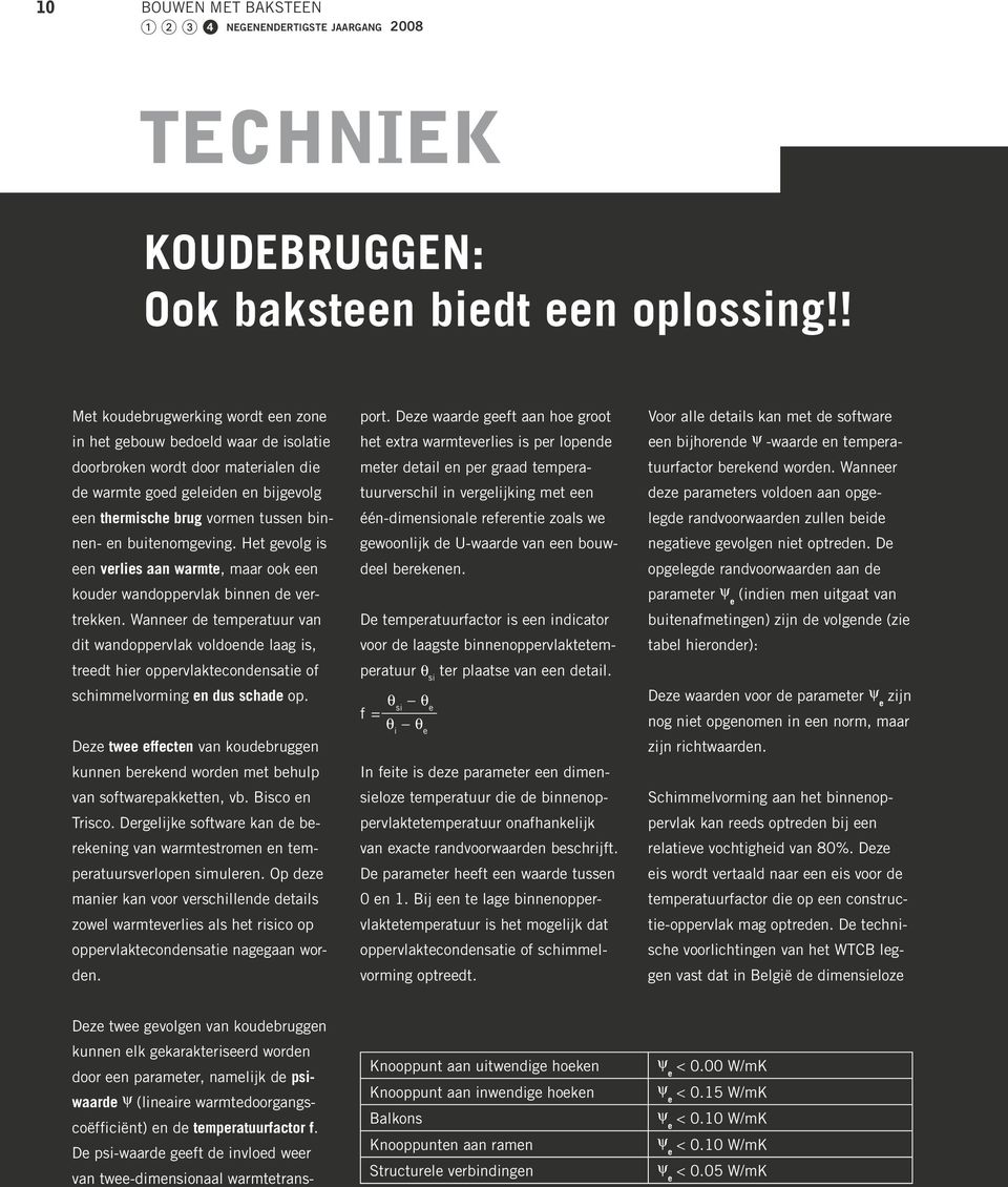 buitenomgeving. Het gevolg is een verlies aan warmte, maar ook een kouder wandoppervlak binnen de vertrekken.