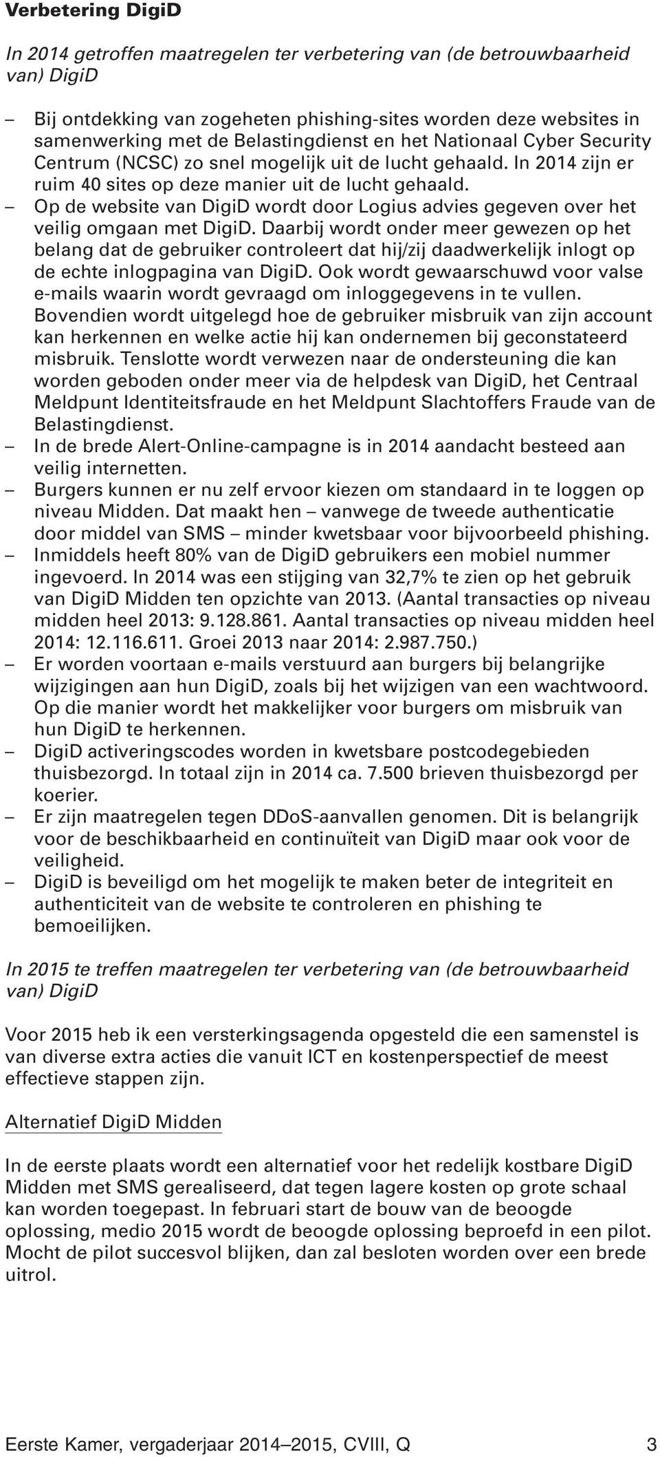 Op de website van DigiD wordt door Logius advies gegeven over het veilig omgaan met DigiD.