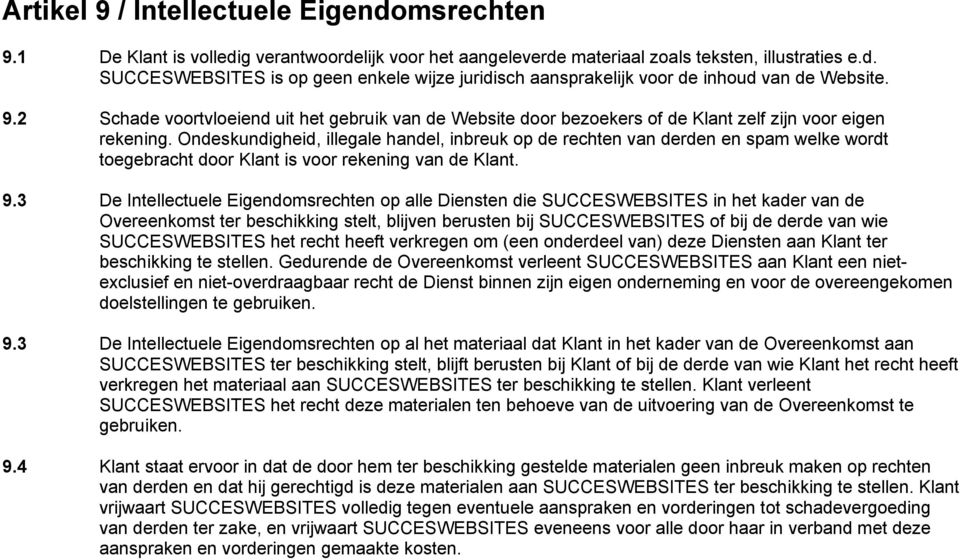 Ondeskundigheid, illegale handel, inbreuk op de rechten van derden en spam welke wordt toegebracht door Klant is voor rekening van de Klant. 9.