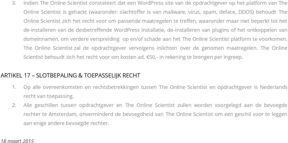 de-installeren van plugins of het ontkoppelen van domeinnamen, om verdere verspreiding op en/of schade aan het The Online Scientist platform te voorkomen.