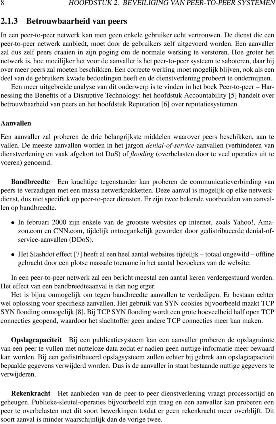 Hoe groter het netwerk is, hoe moeilijker het voor de aanvaller is het peer-to-peer systeem te saboteren, daar hij over meer peers zal moeten beschikken.