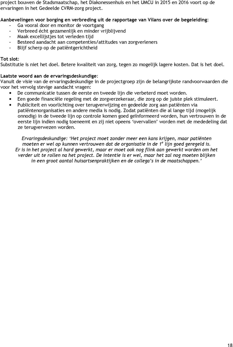 excellijstjes tot verleden tijd - Besteed aandacht aan competenties/attitudes van zorgverleners - Blijf scherp op de patiëntgerichtheid Tot slot: Substitutie is niet het doel.