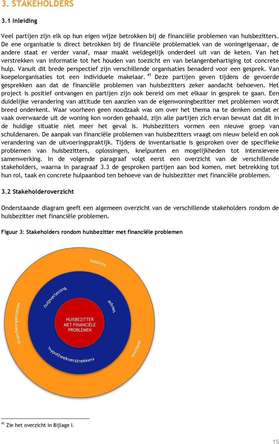 Van het verstrekken van informatie tot het houden van toezicht en van belangenbehartiging tot concrete hulp. Vanuit dit brede perspectief zijn verschillende organisaties benaderd voor een gesprek.