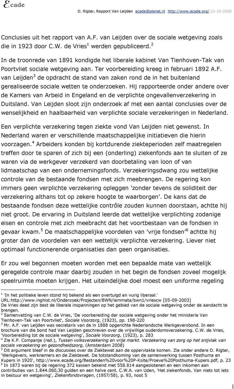 van Leijden 3 de opdracht de stand van zaken rond de in het buitenland gerealiseerde sociale wetten te onderzoeken.