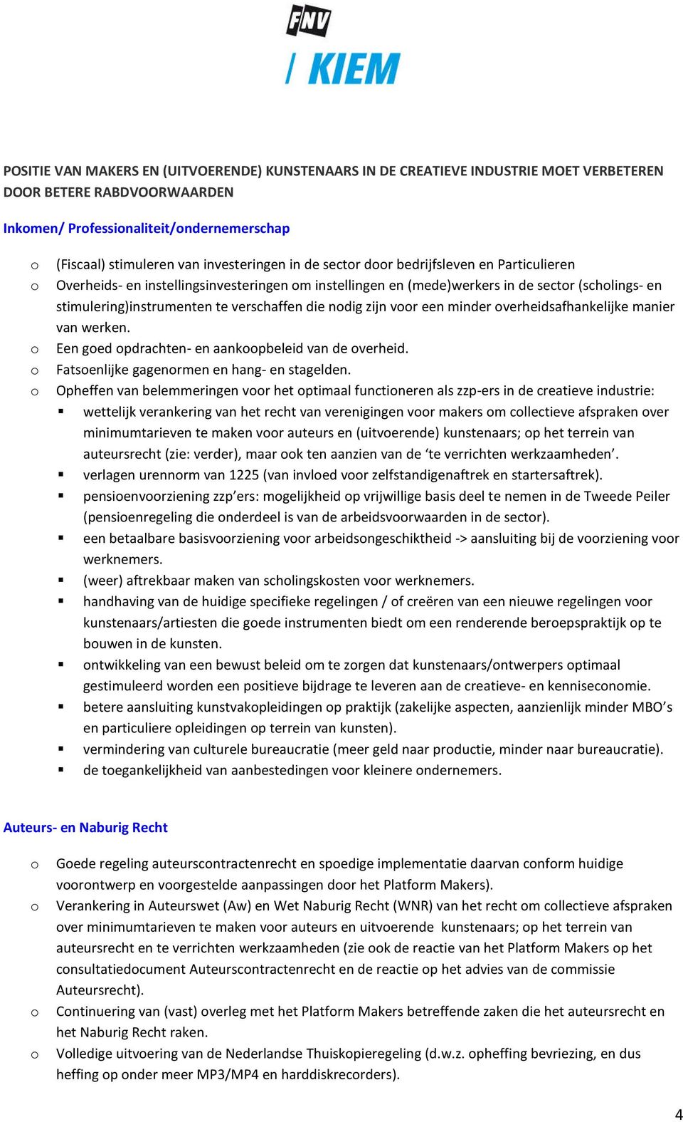 verschaffen die nodig zijn voor een minder overheidsafhankelijke manier van werken. o Een goed opdrachten- en aankoopbeleid van de overheid. o Fatsoenlijke gagenormen en hang- en stagelden.