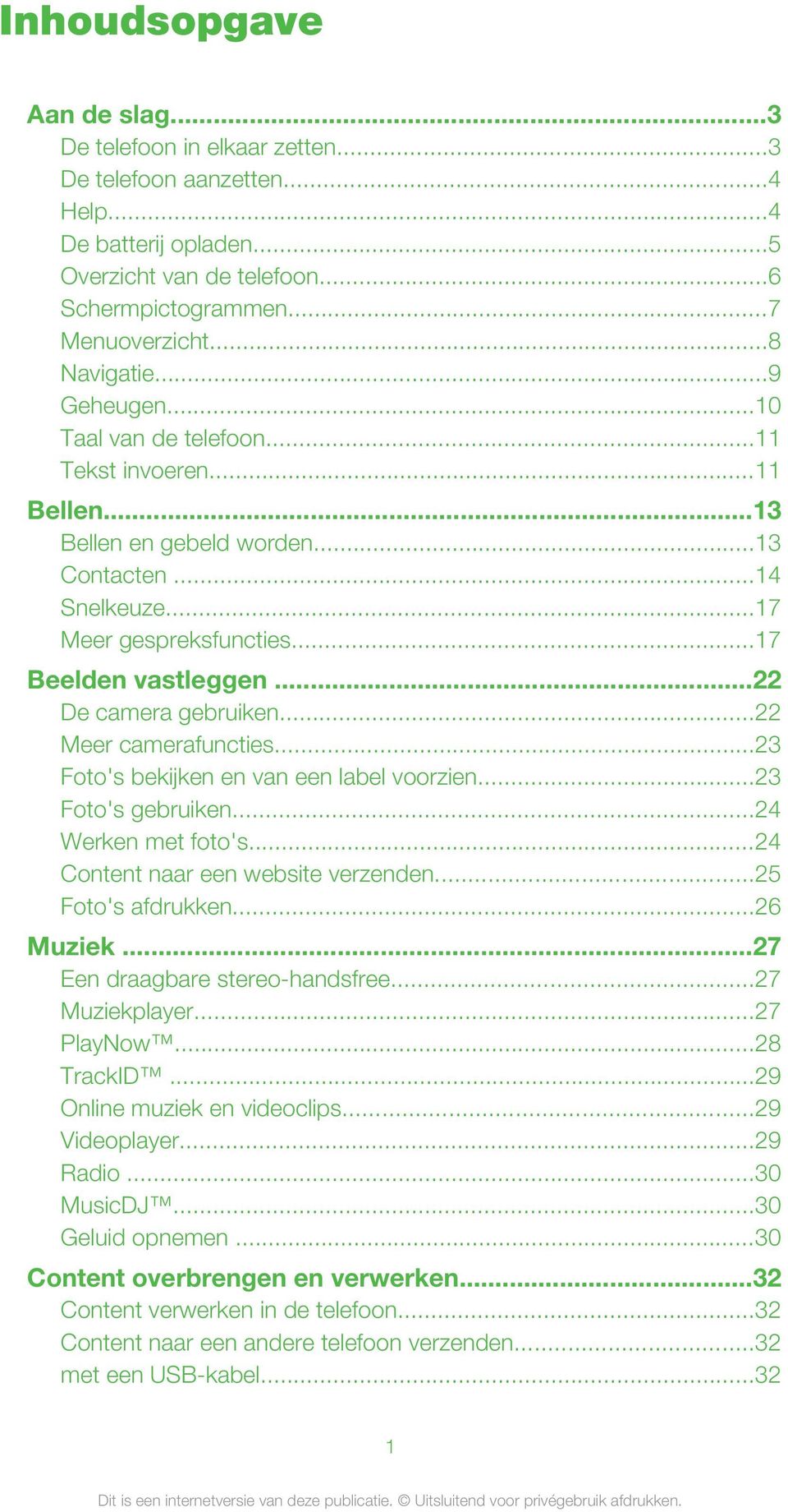 ..22 De camera gebruiken...22 Meer camerafuncties...23 Foto's bekijken en van een label voorzien...23 Foto's gebruiken...24 Werken met foto's...24 Content naar een website verzenden.