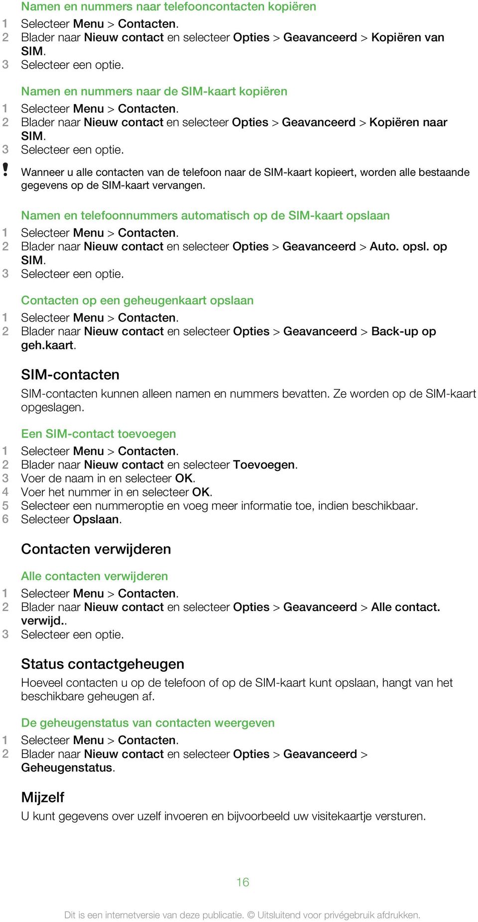 Wanneer u alle contacten van de telefoon naar de SIM-kaart kopieert, worden alle bestaande gegevens op de SIM-kaart vervangen.