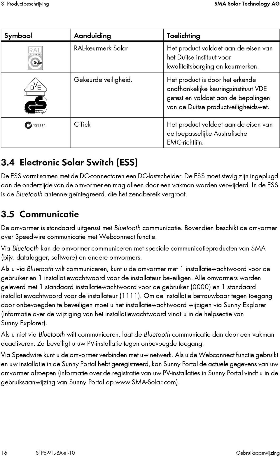 Het product is door het erkende onafhankelijke keuringsinstituut VDE getest en voldoet aan de bepalingen van de Duitse productveiligheidswet.