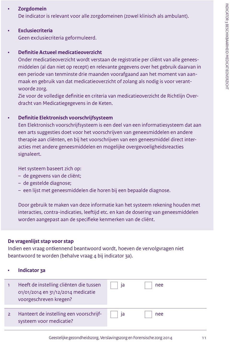 in een periode van tenminste drie maanden voorafgaand aan het moment van aanmaak en gebruik van dat medicatieoverzicht of zolang als nodig is voor verantwoorde zorg.