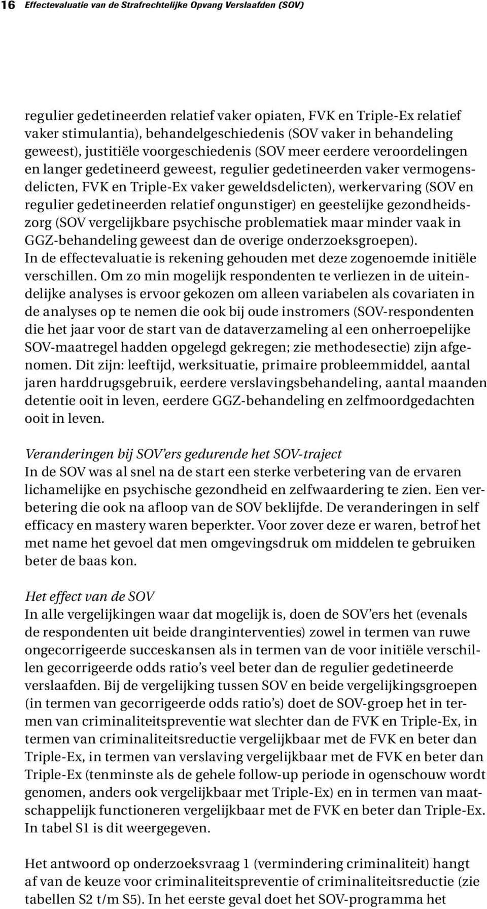 (SOV en regulier gedetineerden reltief ongunstiger) en geestelijke gezondheidszorg (SOV vergelijkbre psychische problemtiek mr minder vk in GGZ-behndeling geweest dn de overige onderzoeksgroepen).