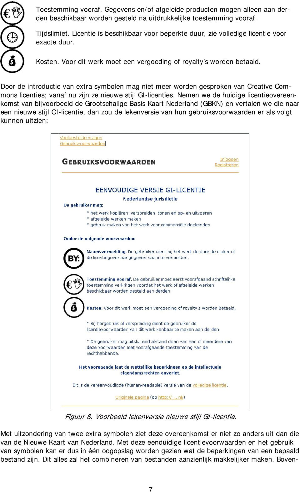 Door de introductie van extra symbolen mag niet meer worden gesproken van Creative Commons licenties; vanaf nu zijn ze nieuwe stijl GI-licenties.