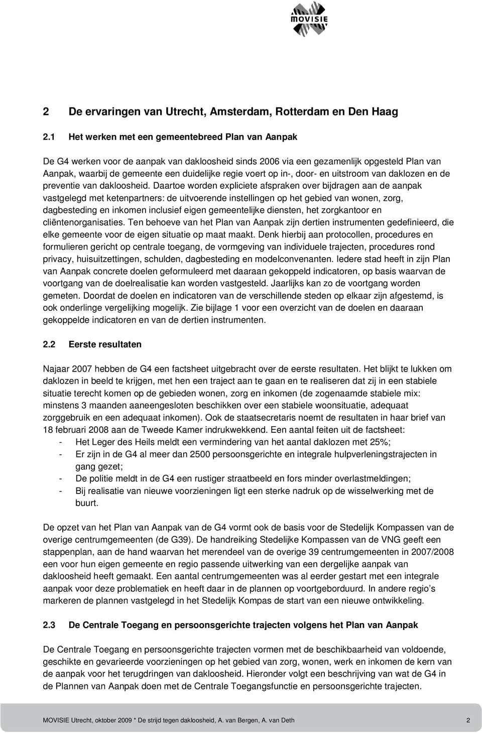 op in-, door- en uitstroom van daklozen en de preventie van dakloosheid.