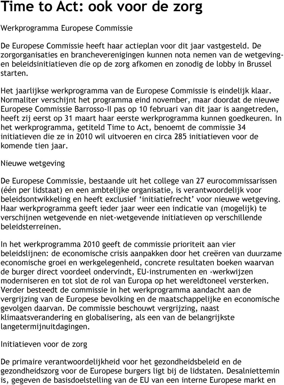 Het jaarlijkse werkprogramma van de Europese Commissie is eindelijk klaar.