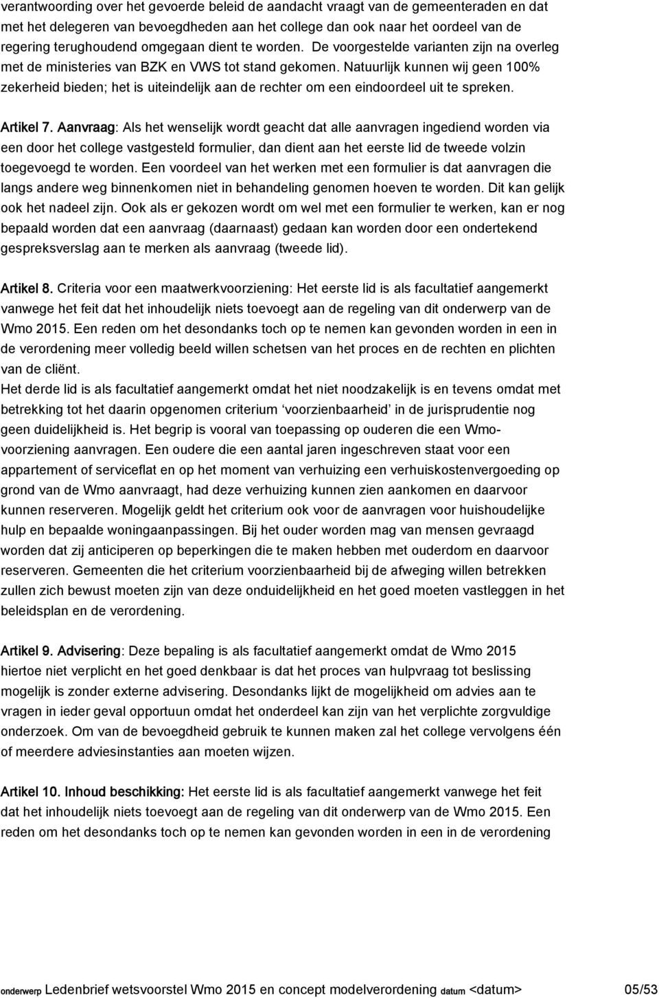 Natuurlijk kunnen wij geen 100% zekerheid bieden; het is uiteindelijk aan de rechter om een eindoordeel uit te spreken. Artikel 7.