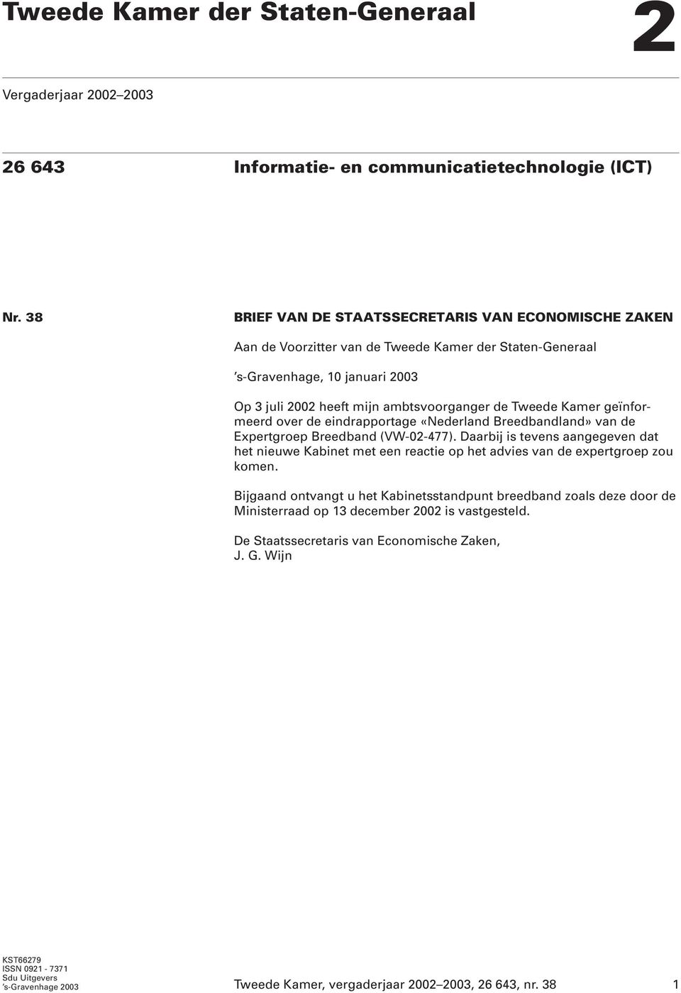 Kamer geïnformeerd over de eindrapportage «Nederland Breedbandland» van de Expertgroep Breedband (VW-02-477).