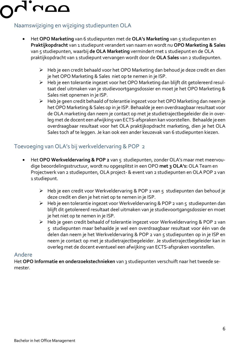 Heb je een credit behaald voor het OPO Marketing dan behoud je deze credit en dien je het OPO Marketing & Sales niet op te nemen in je ISP.