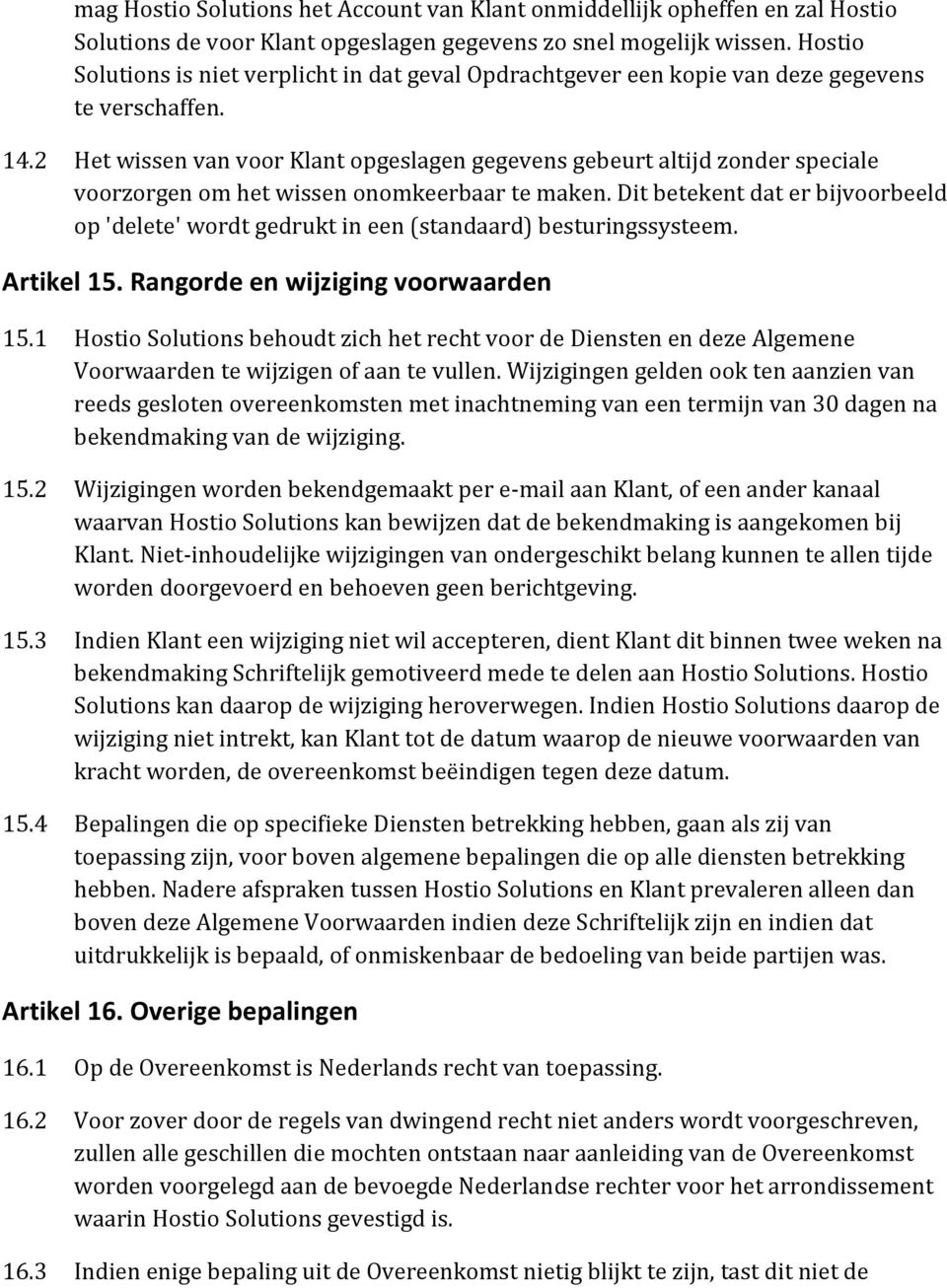 2 Het wissen van voor Klant opgeslagen gegevens gebeurt altijd zonder speciale voorzorgen om het wissen onomkeerbaar te maken.