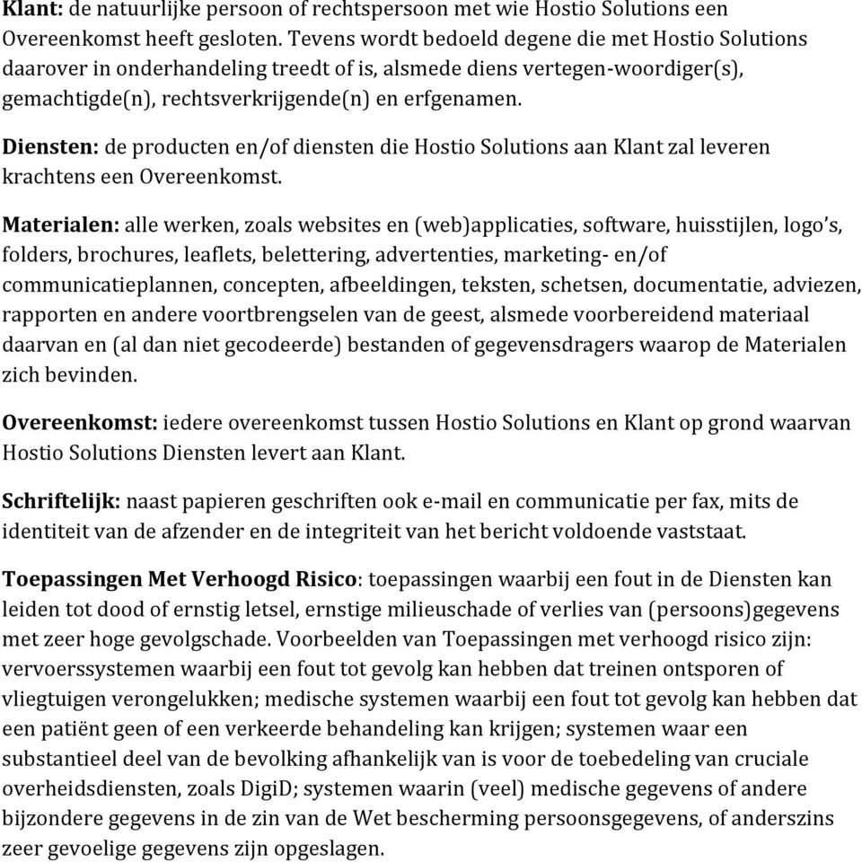 Diensten: de producten en/of diensten die Hostio Solutions aan Klant zal leveren krachtens een Overeenkomst.