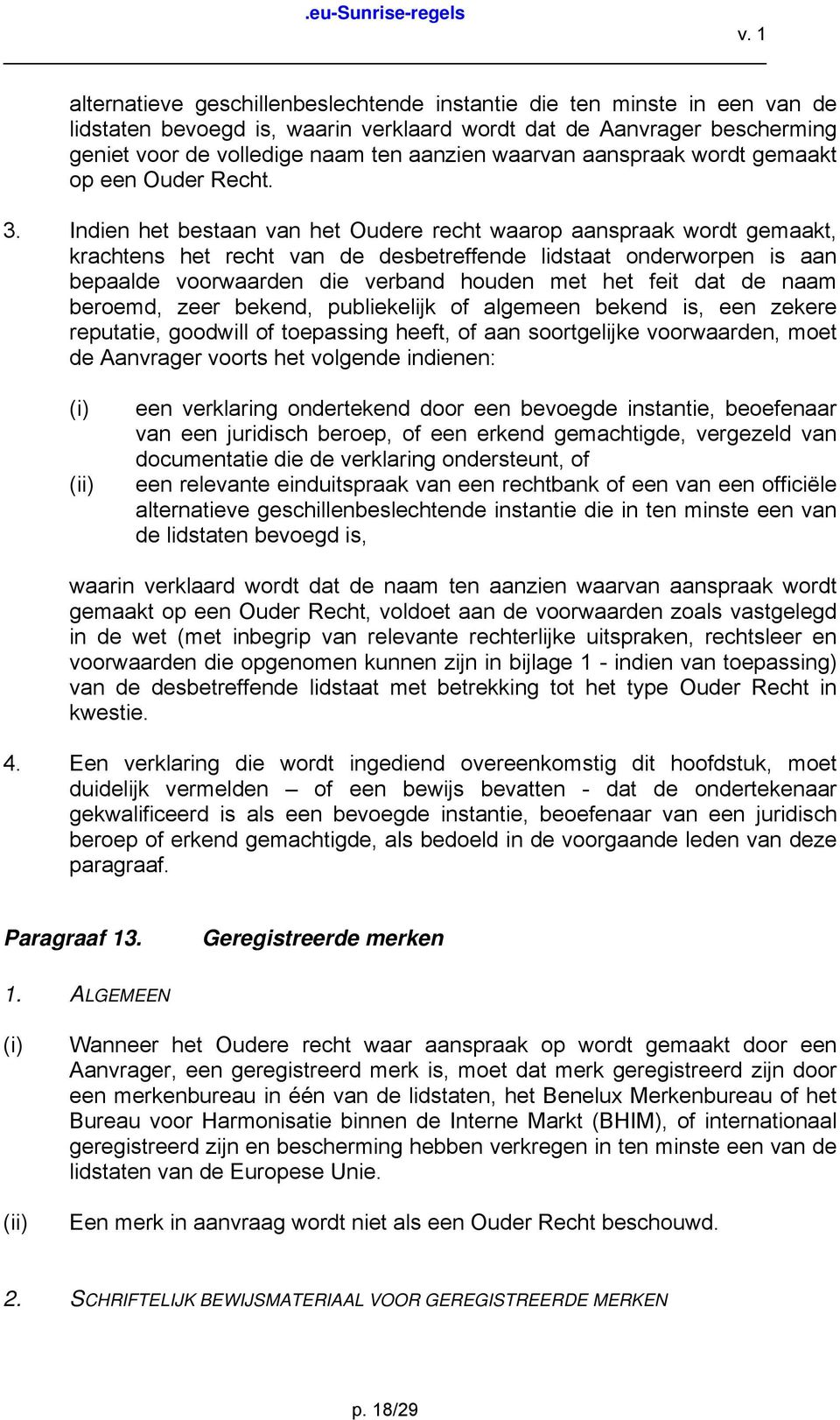 Indien het bestaan van het Oudere recht waarop aanspraak wordt gemaakt, krachtens het recht van de desbetreffende lidstaat onderworpen is aan bepaalde voorwaarden die verband houden met het feit dat