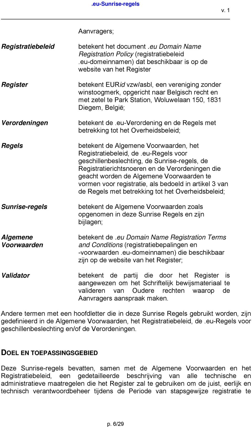 150, 1831 Diegem, België; betekent de.eu-verordening en de Regels met betrekking tot het Overheidsbeleid; betekent de Algemene Voorwaarden, het Registratiebeleid, de.