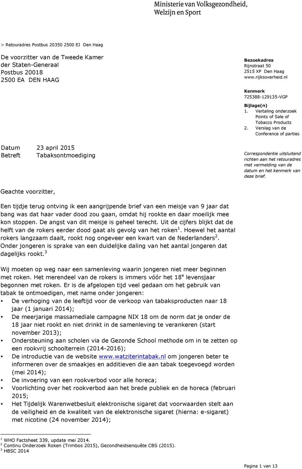 Verslag van de Conference of parties Datum 23 april 2015 Betreft Tabaksontmoediging Correspondentie uitsluitend richten aan het retouradres met vermelding van de datum en het kenmerk van deze brief.