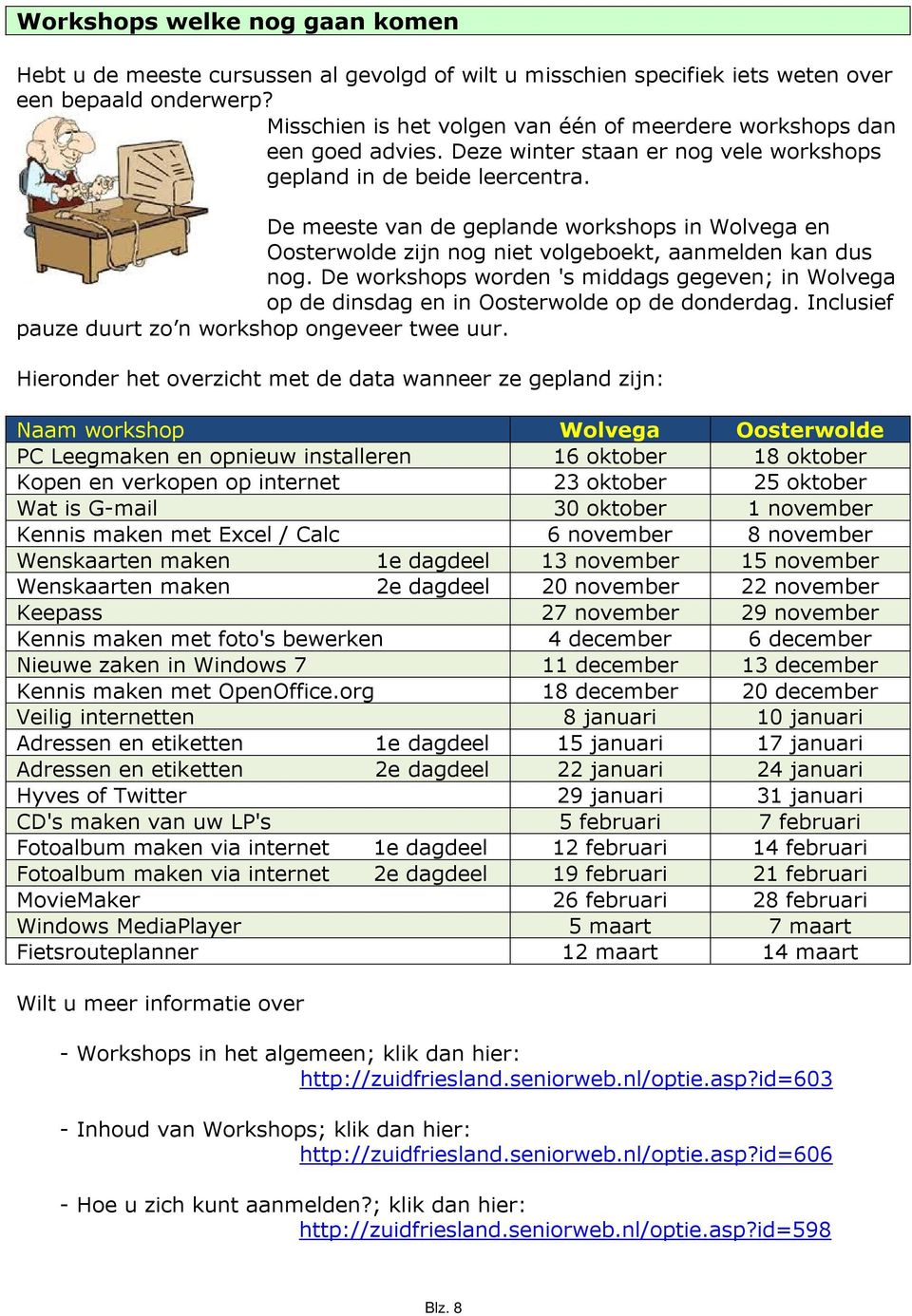 De meeste van de geplande workshops in Wolvega en Oosterwolde zijn nog niet volgeboekt, aanmelden kan dus nog.