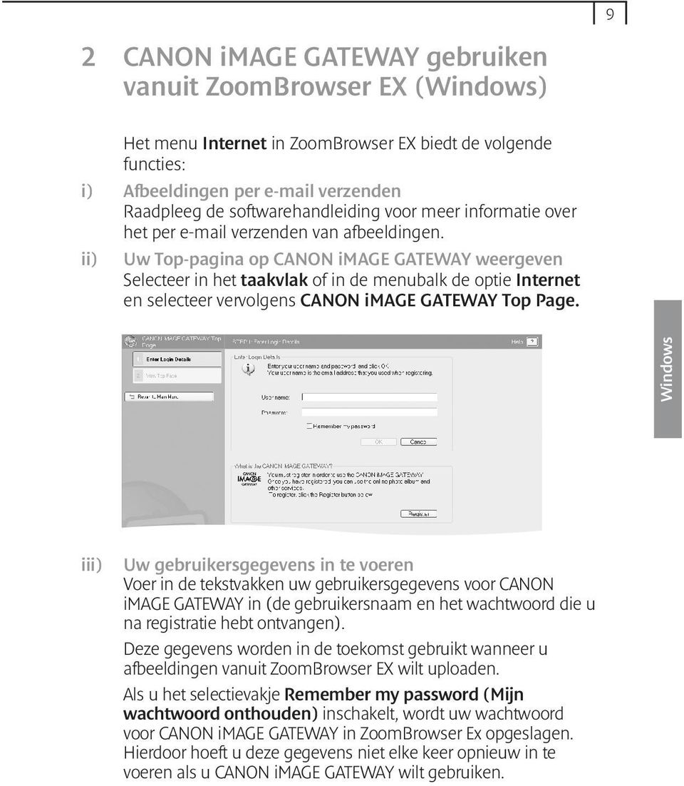 Uw Top-pagina op CANON image GATEWAY weergeven Selecteer in het taakvlak of in de menubalk de optie Internet en selecteer vervolgens CANON image GATEWAY Top Page.