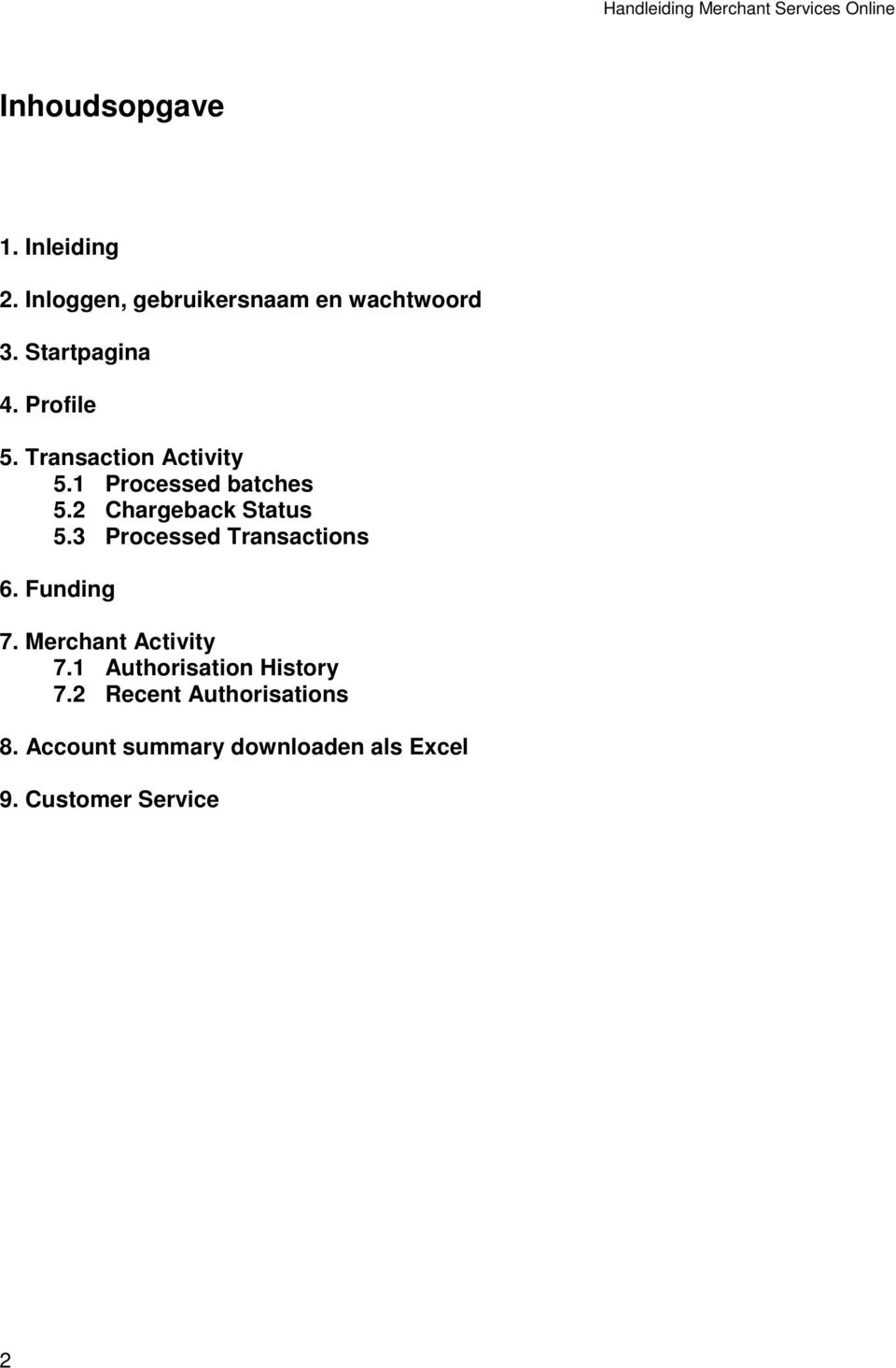 2 Chargeback Status 5.3 Processed Transactions 6. Funding 7. Merchant Activity 7.