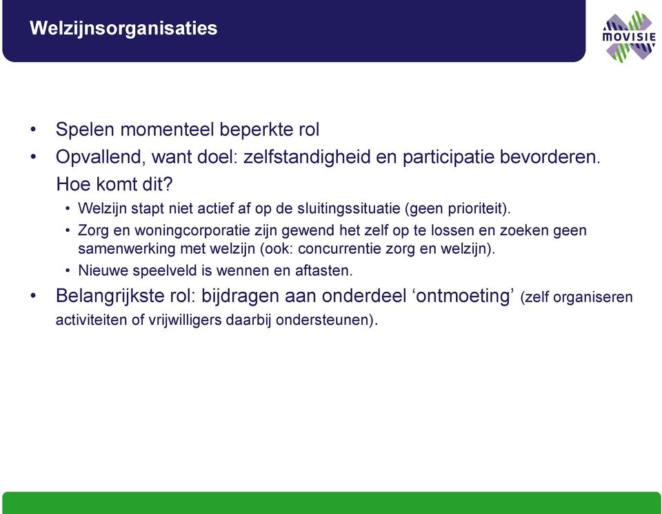 Zorg en woningcorporatie zijn gewend het zelf op te lossen en zoeken geen samenwerking met welzijn (ook: concurrentie zorg en