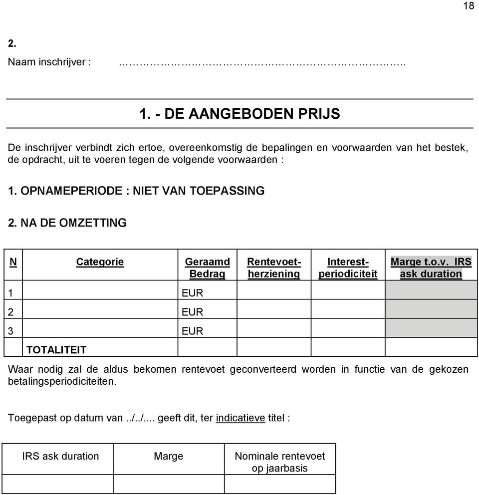 volgende voorwaarden : 1. OPNAMEPERIODE : NIET VAN TOEPASSING 2.