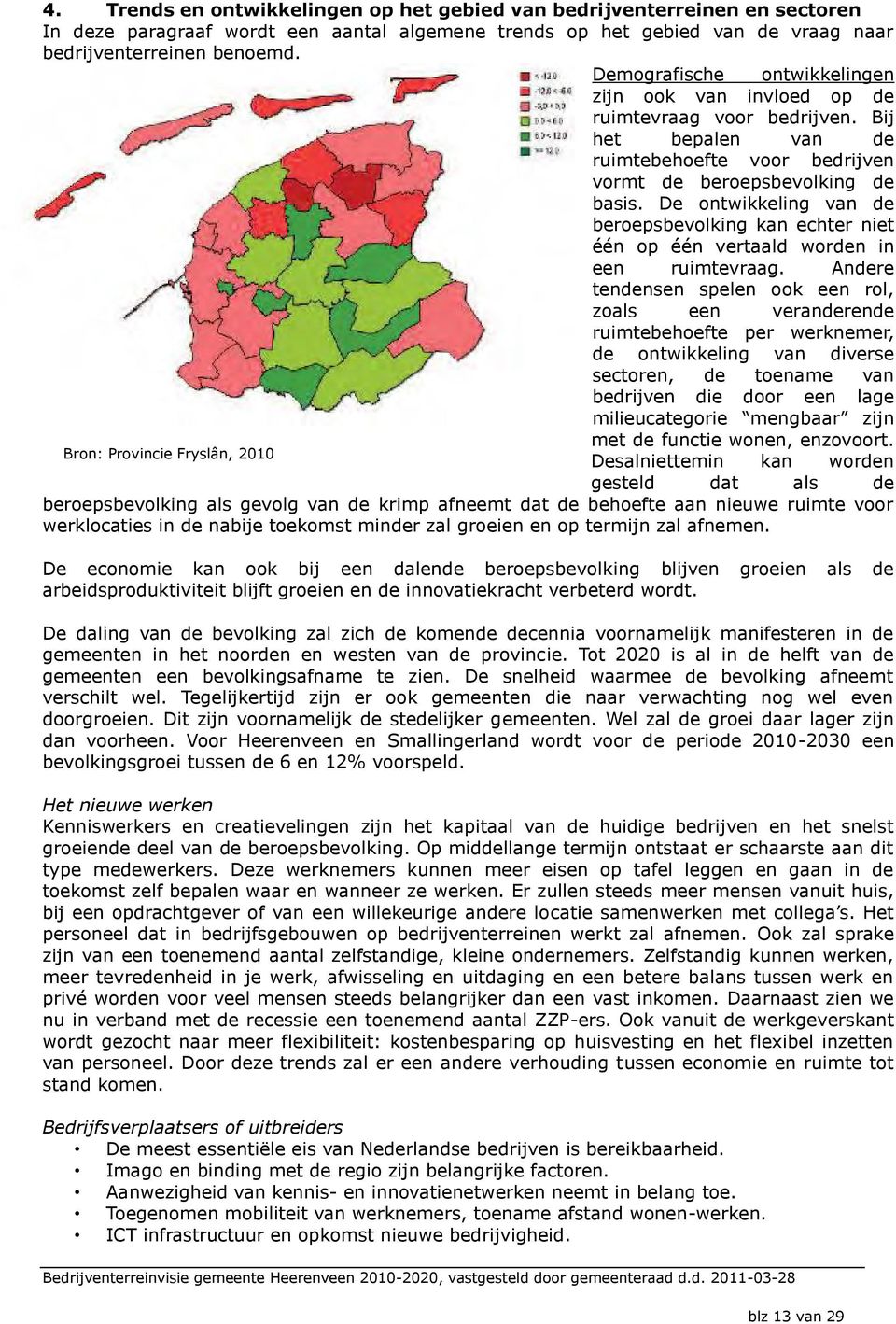 Bij het bepalen van de ruimtebehoefte voor bedrijven vormt de beroepsbevolking de basis. De ontwikkeling van de beroepsbevolking kan echter niet één op één vertaald worden in een ruimtevraag.