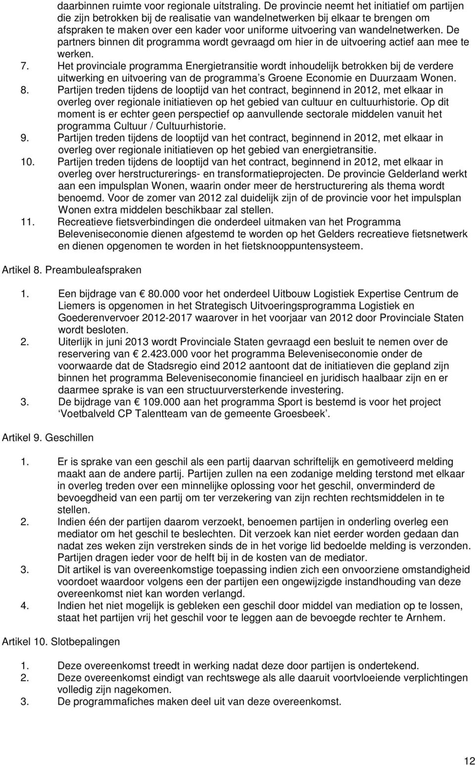 wandelnetwerken. De partners binnen dit programma wordt gevraagd om hier in de uitvoering actief aan mee te werken. 7.