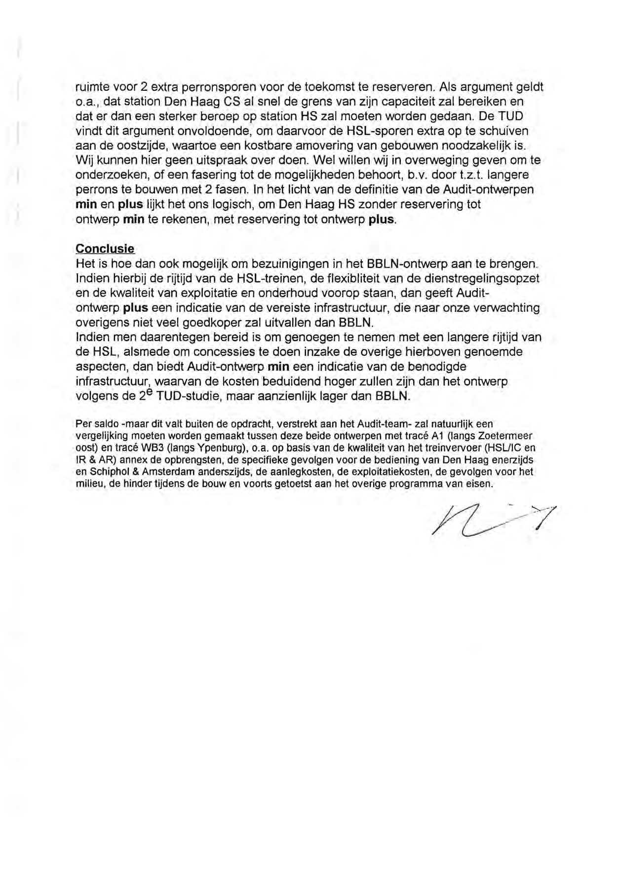 ruimte voor 2 extra perronsporen voor de toekomst te reserveren. Als argument geldt o.a., dat station Den Haag CS al snel de grens van zijn capaciteit zal bereiken en dater dan een sterker beroep op station HS zal moeten warden gedaan.