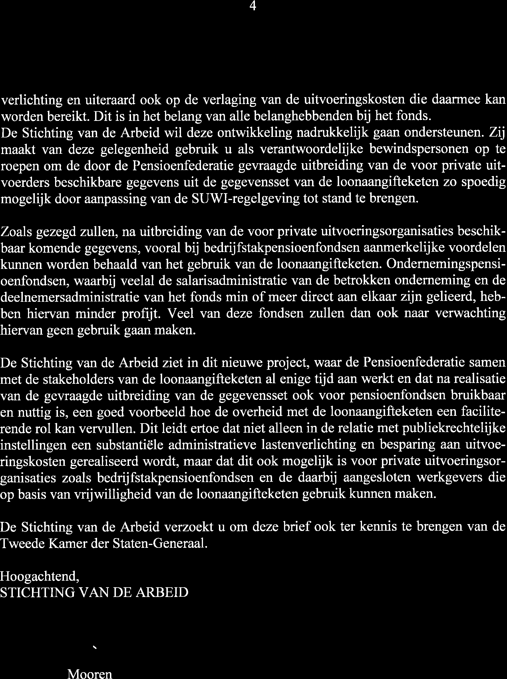 STICHT1 MG VAN DE ARBEID verlichting en uiteraard ook op de verlaging van de uitvoeringskosten die daarmee kan worden bereikt. Dit is in het belang van alle belanghebbenden bij het fonds.