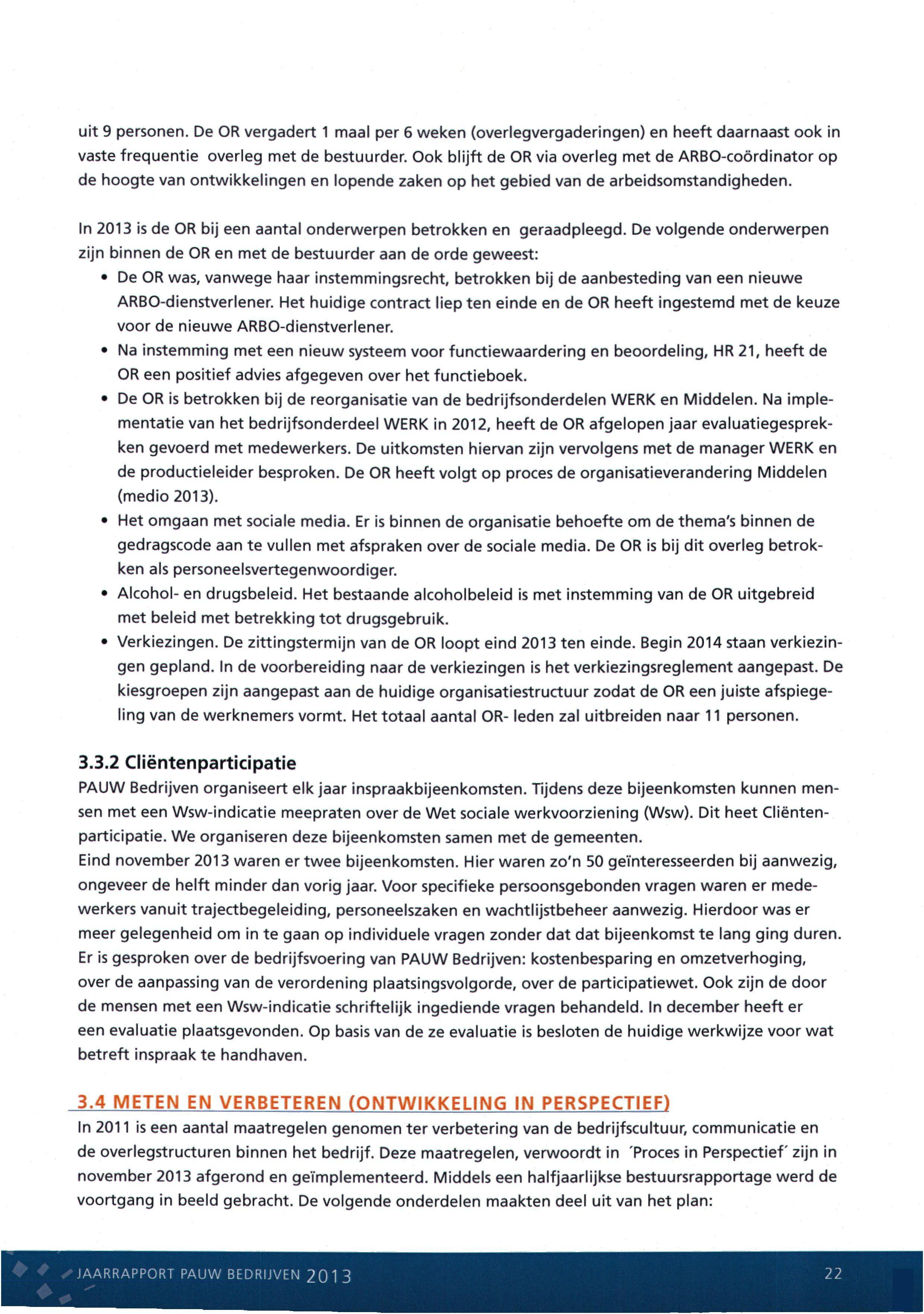 uit 9 personen. De OR vergadert 1 maal per 6 weken (overlegvergaderingen) en heeft daarnaast ook in vaste frequentie overleg met de bestuurder.