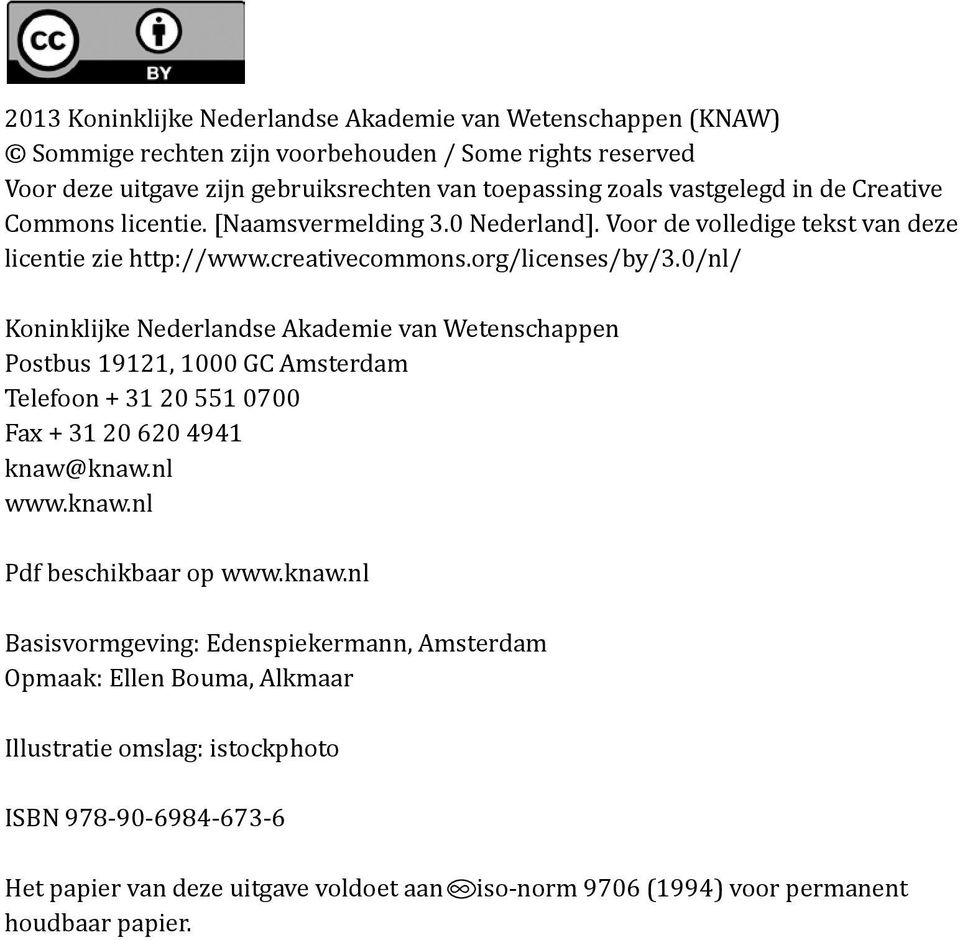 0/nl/ Koninklijke Nederlandse Akademie van Wetenschappen Postbus 19121, 1000 GC Amsterdam Telefoon + 31 20 551 0700 Fax + 31 20 620 4941 knaw@
