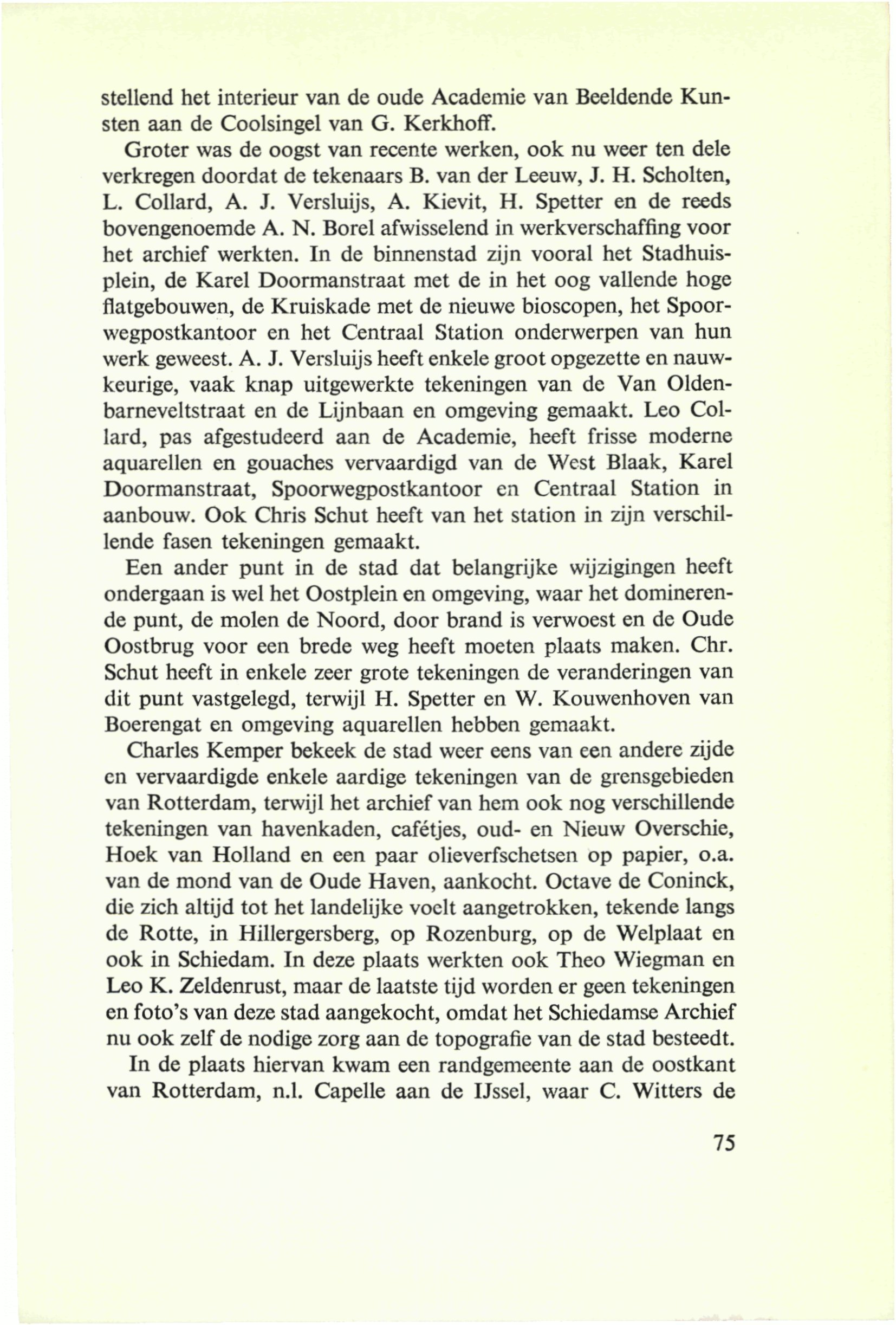 stellend het interieur van de oude Academie van Beeldende Kunsten aan de Coolsingel van G. Kerkhoff. Groter was de oogst van recente werken, ook nu weer ten dele verkregen doordat de tekenaars B.