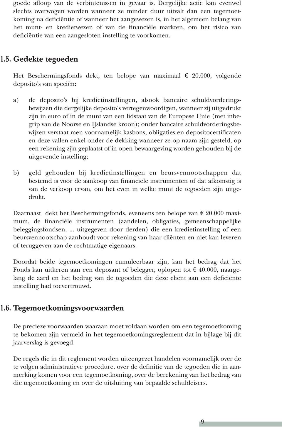 kredietwezen of van de financiële markten, om het risico van deficiëntie van een aangesloten instelling te voorkomen. 1.5. Gedekte tegoeden Het Beschermingsfonds dekt, ten belope van maximaal 20.